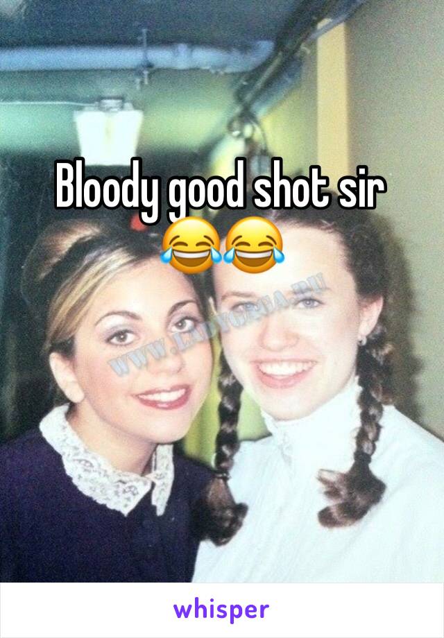 Bloody good shot sir 
😂😂