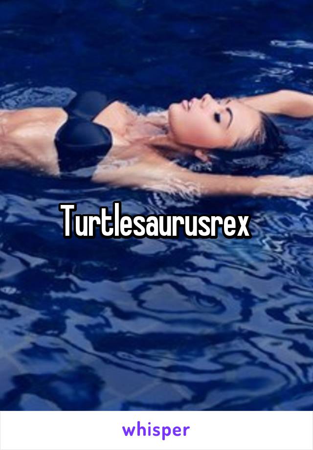 Turtlesaurusrex 