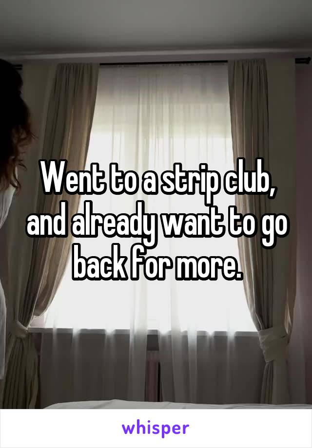 Went to a strip club, and already want to go back for more.