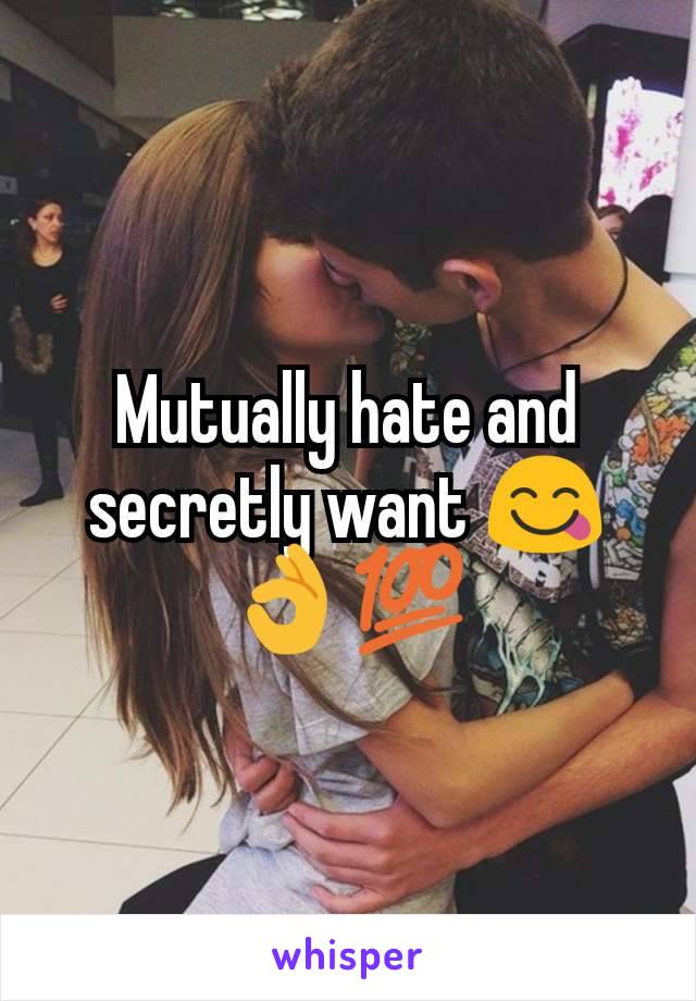 Mutually hate and secretly want 😋👌💯
