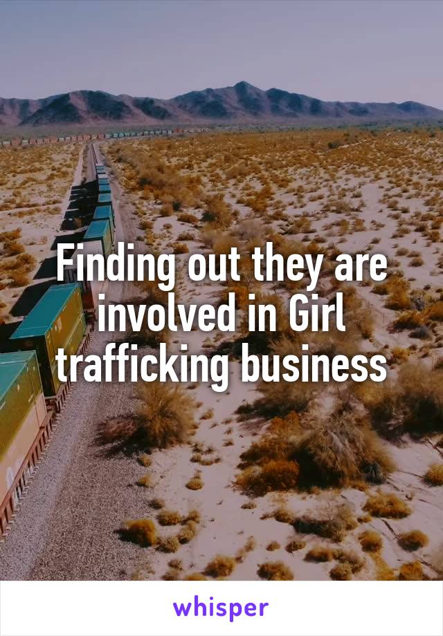 Finding out they are involved in Girl trafficking business