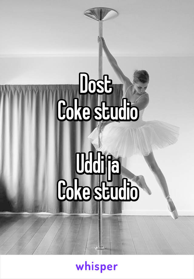 Dost 
Coke studio

Uddi ja
Coke studio