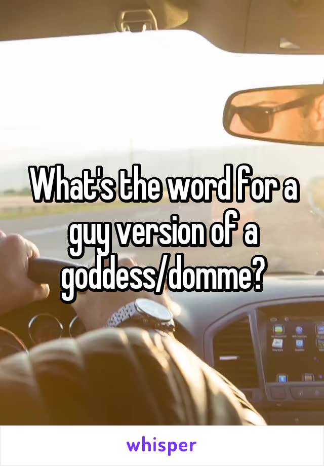 What's the word for a guy version of a goddess/domme?