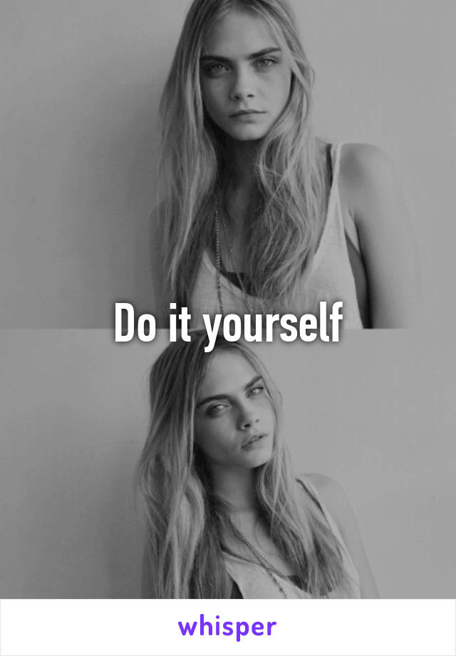 Do it yourself