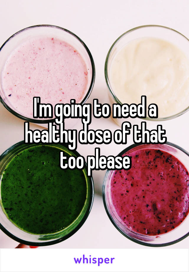 I'm going to need a healthy dose of that too please