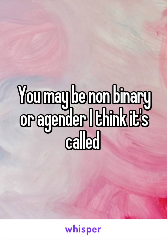 You may be non binary or agender I think it's called 