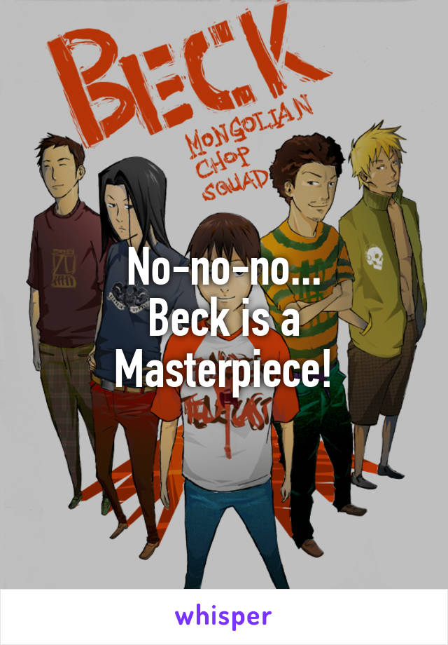 No-no-no...
Beck is a Masterpiece!
