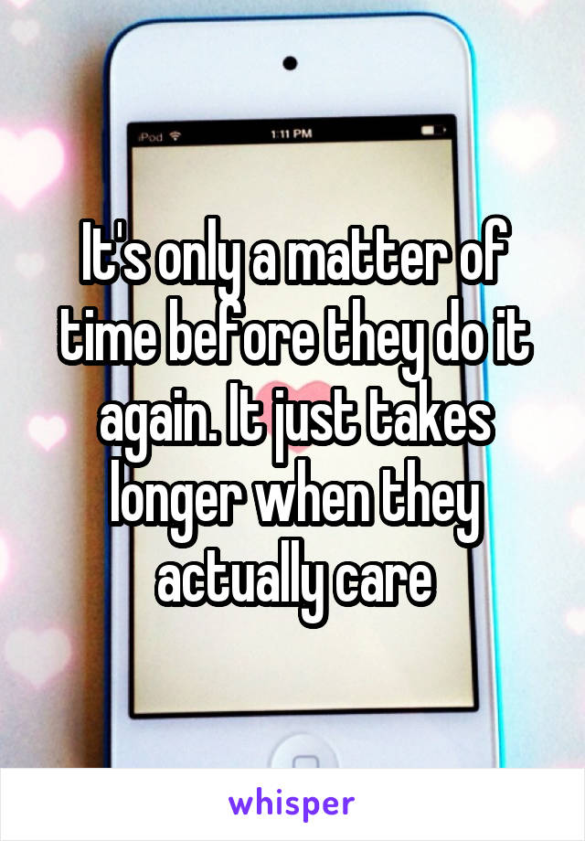It's only a matter of time before they do it again. It just takes longer when they actually care