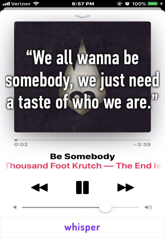 “We all wanna be somebody, we just need a taste of who we are.”