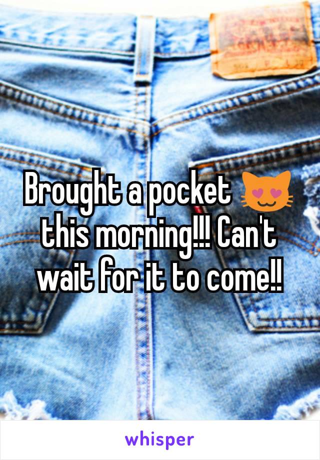 Brought a pocket 😻 this morning!!! Can't wait for it to come!!