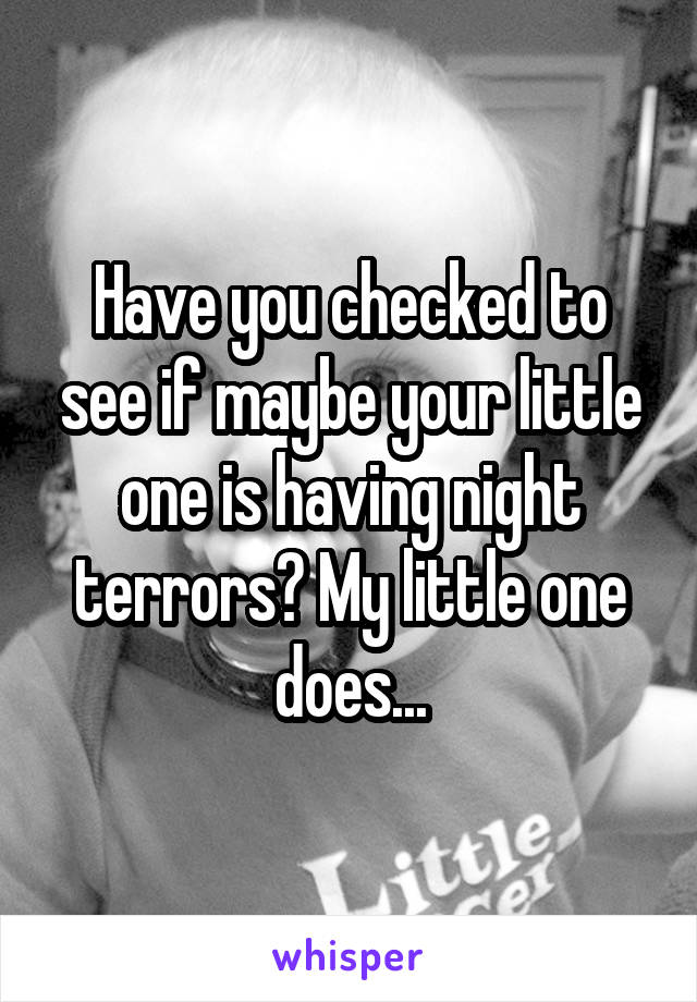 Have you checked to see if maybe your little one is having night terrors? My little one does...