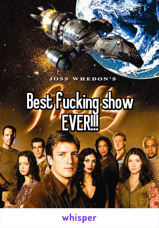 Best fucking show EVER!!!