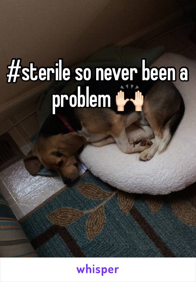 #sterile so never been a problem 🙌🏻