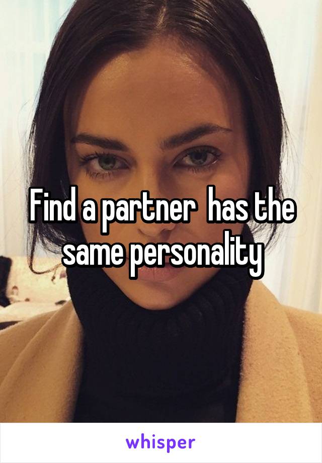 Find a partner  has the same personality