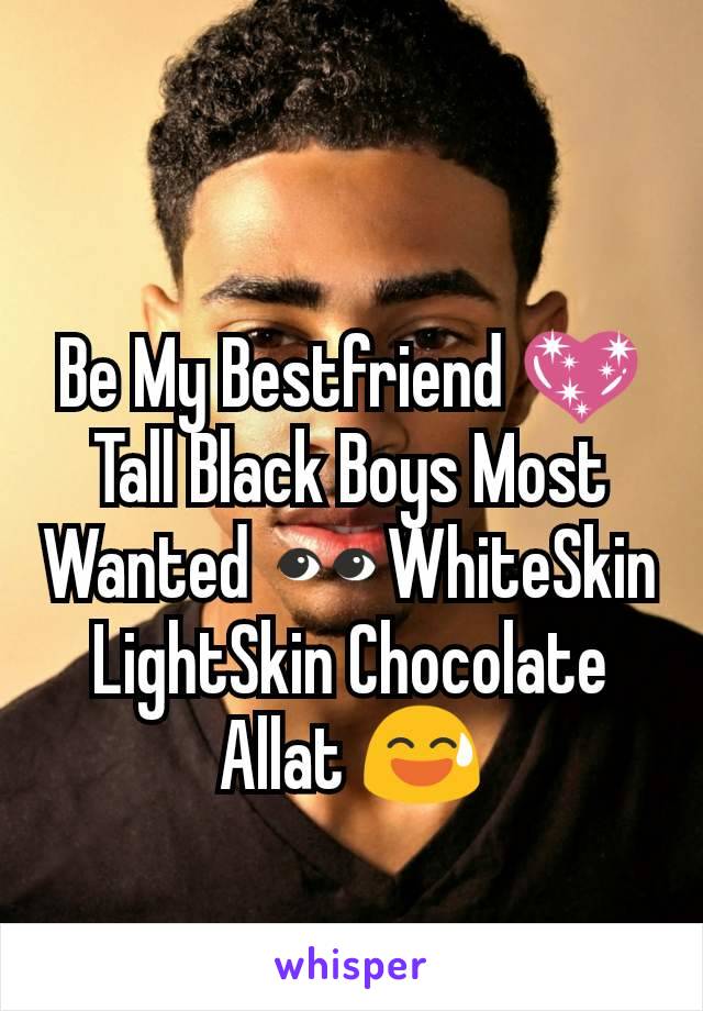 Be My Bestfriend 💖
Tall Black Boys Most Wanted 👀WhiteSkin LightSkin Chocolate Allat 😅