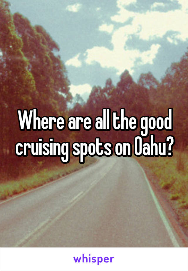Where are all the good cruising spots on Oahu?