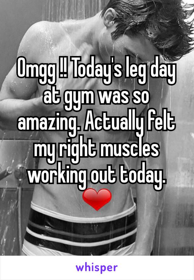 Omgg !! Today's leg day at gym was so amazing. Actually felt my right muscles working out today. ❤