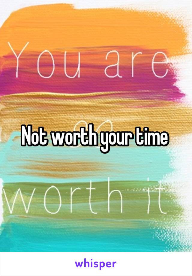 Not worth your time 