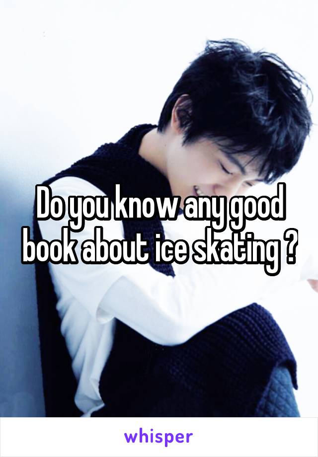 Do you know any good book about ice skating ?