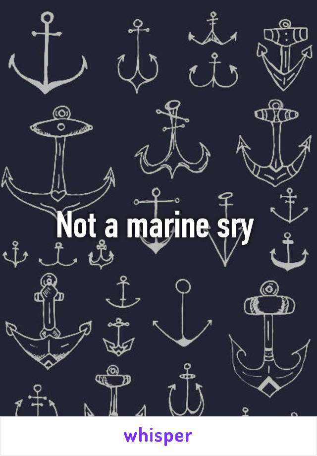 Not a marine sry 