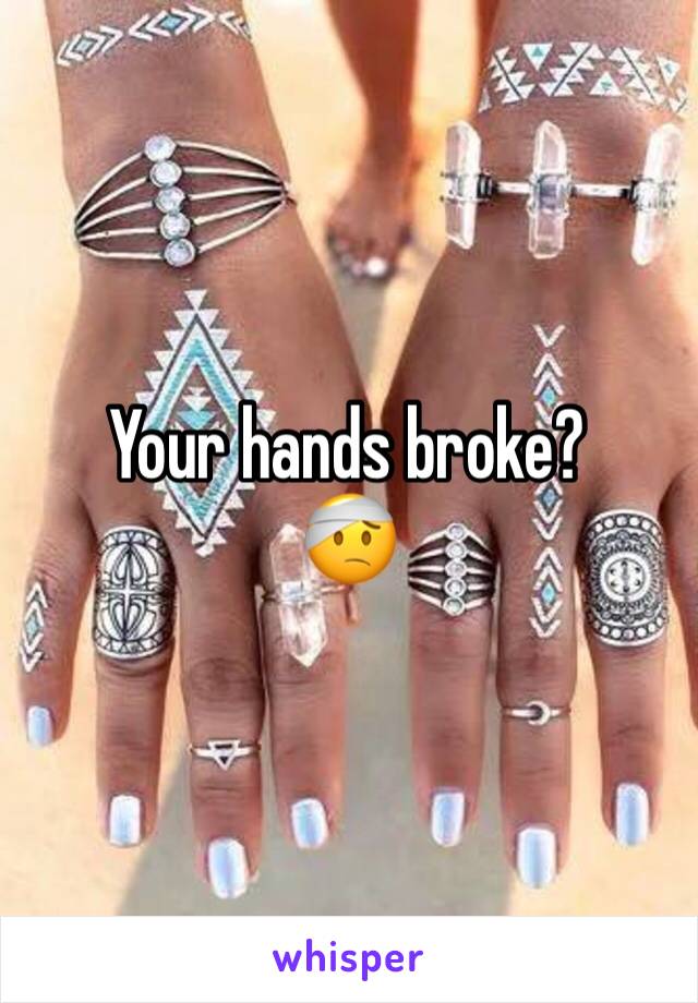 Your hands broke?
🤕