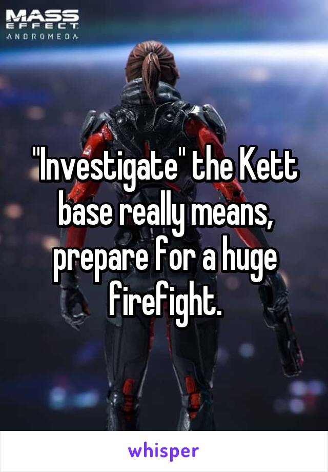"Investigate" the Kett base really means, prepare for a huge firefight.