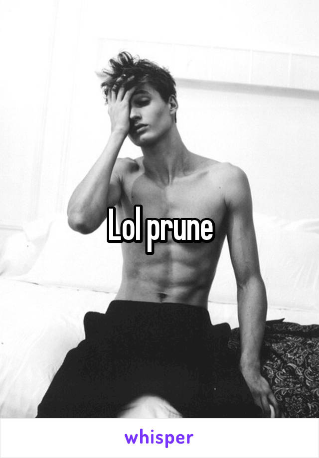 Lol prune