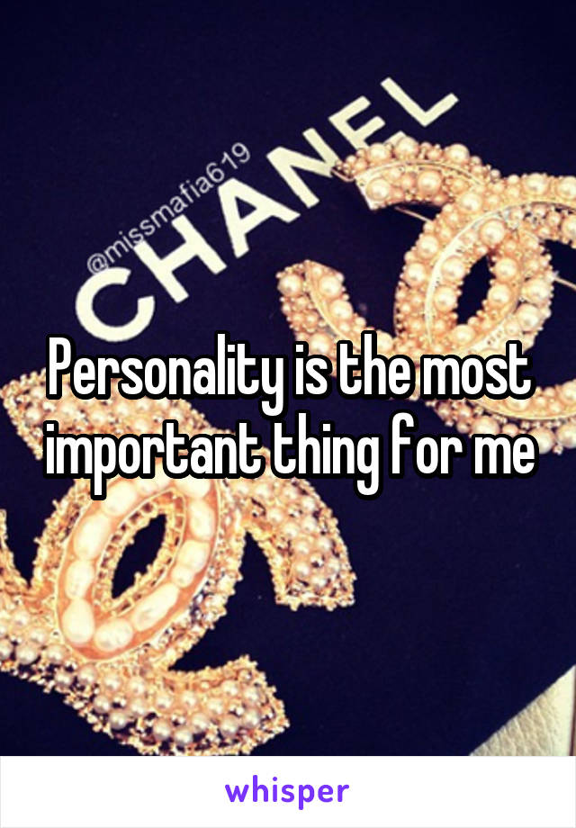 Personality is the most important thing for me