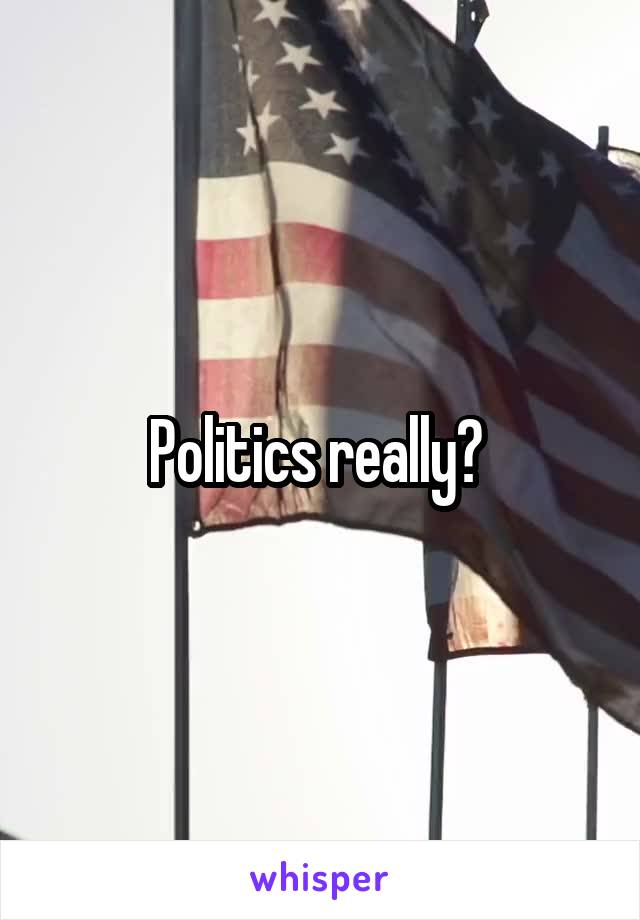 Politics really? 