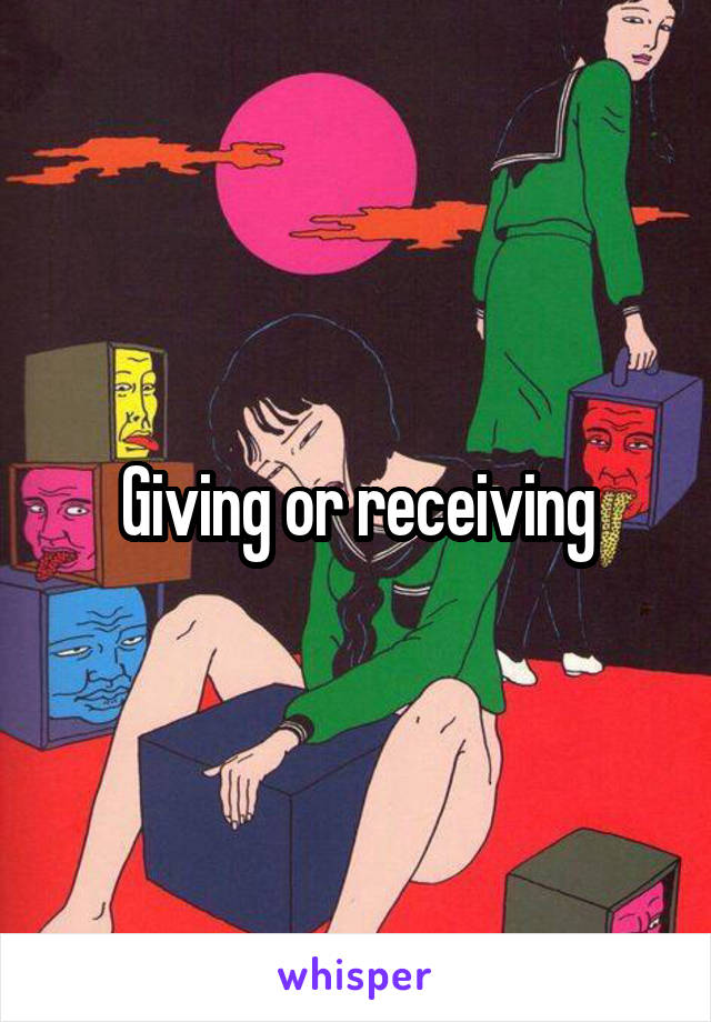 Giving or receiving