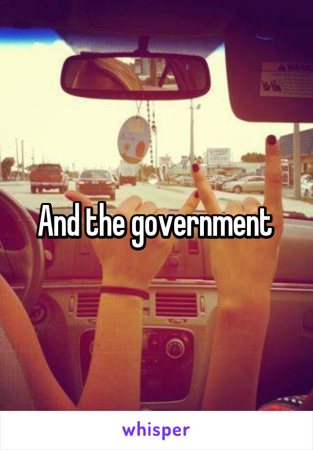 And the government 