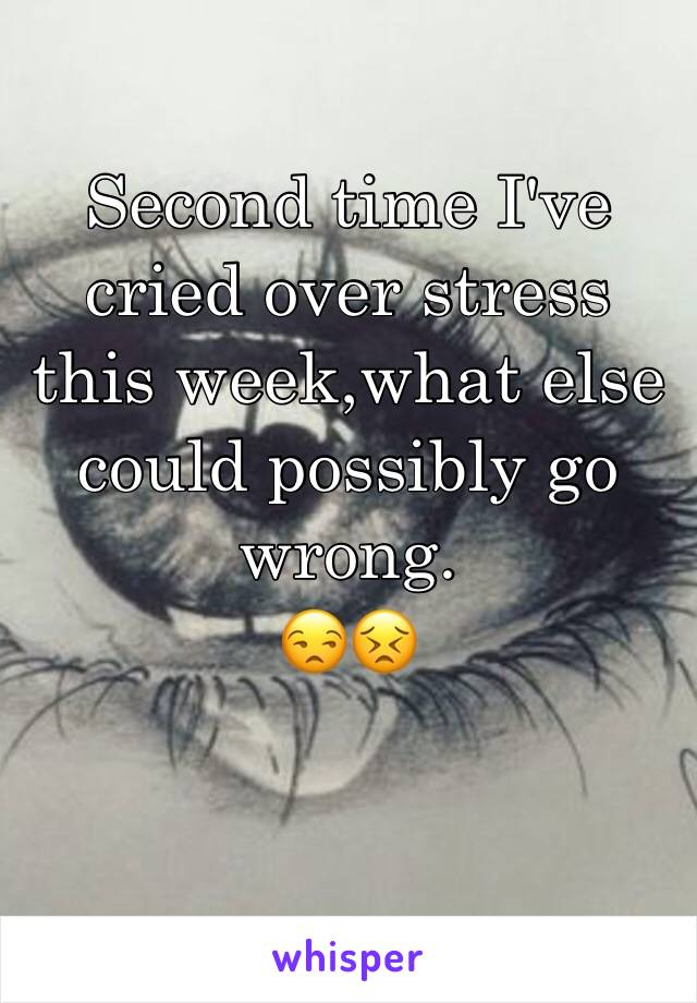 Second time I've cried over stress this week,what else could possibly go wrong. 
😒😣