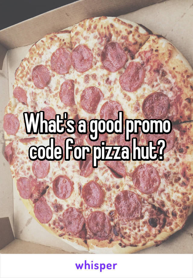 What's a good promo code for pizza hut?