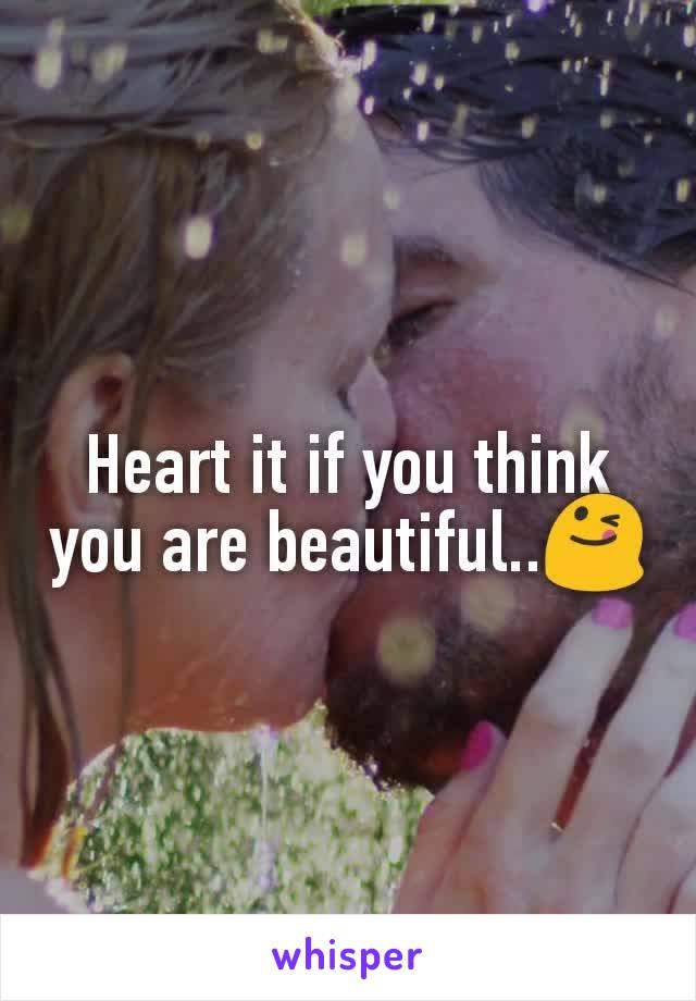 Heart it if you think you are beautiful..😋