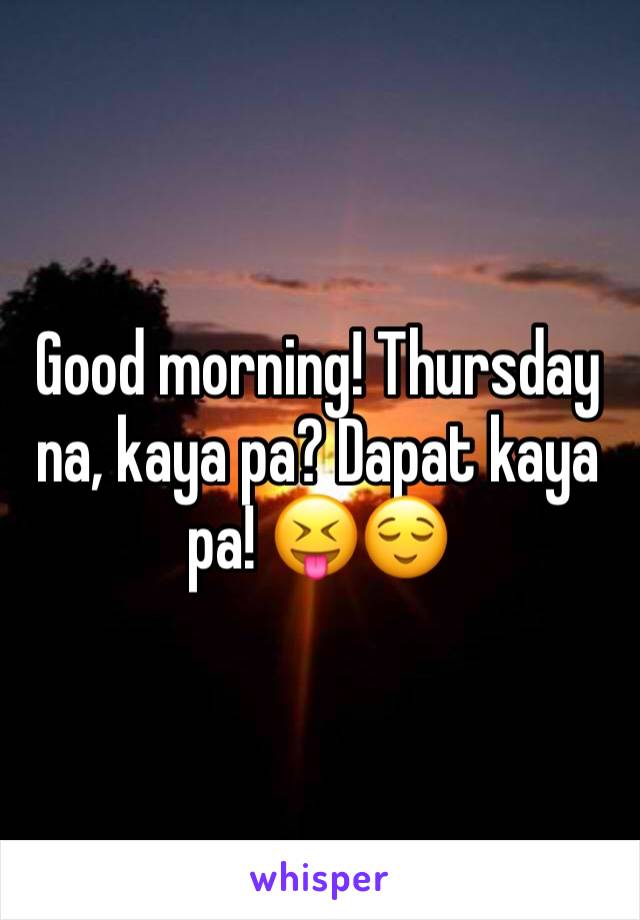 Good morning! Thursday na, kaya pa? Dapat kaya pa! 😝😌