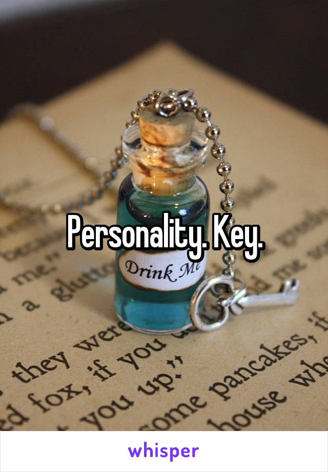 Personality. Key.