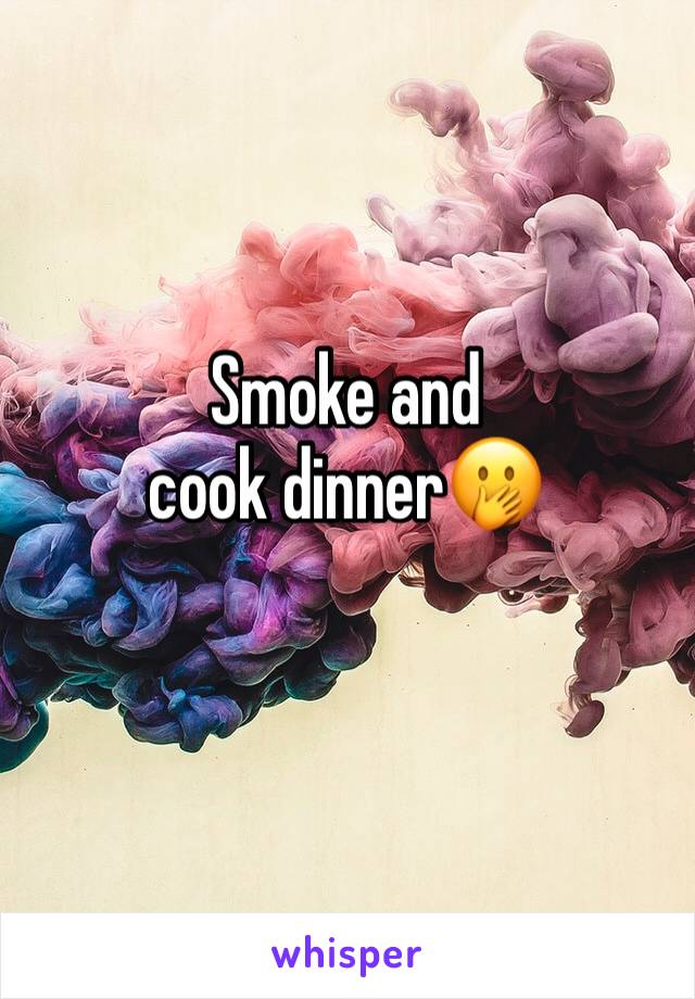 Smoke and cook dinner🤭