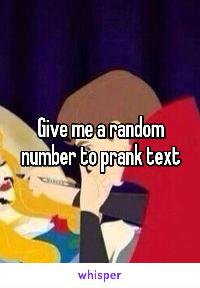 Give me a random number to prank text