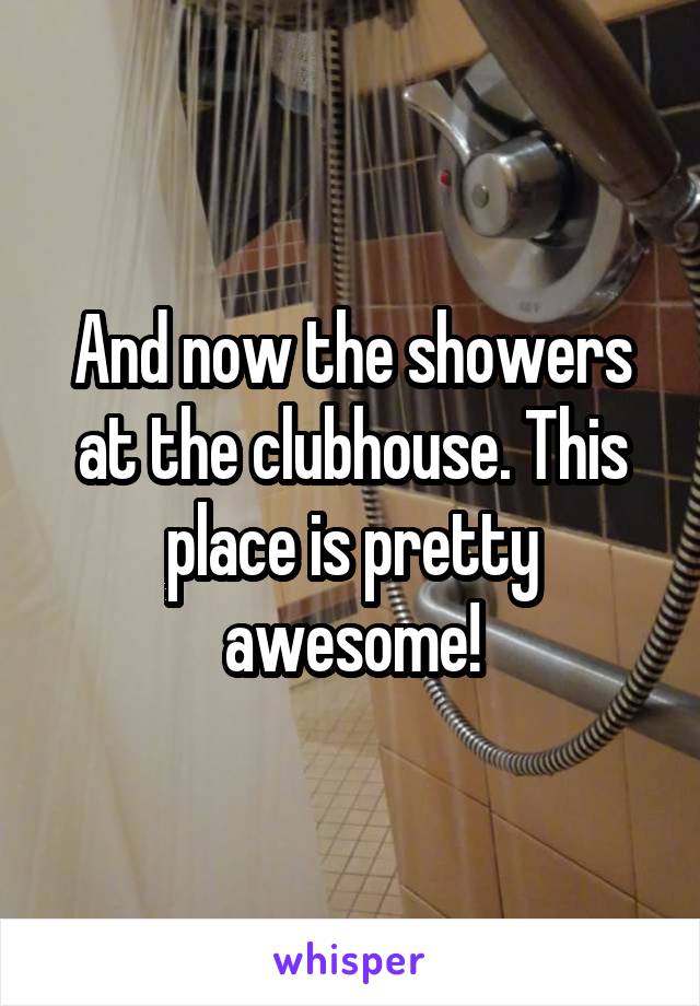 And now the showers at the clubhouse. This place is pretty awesome!