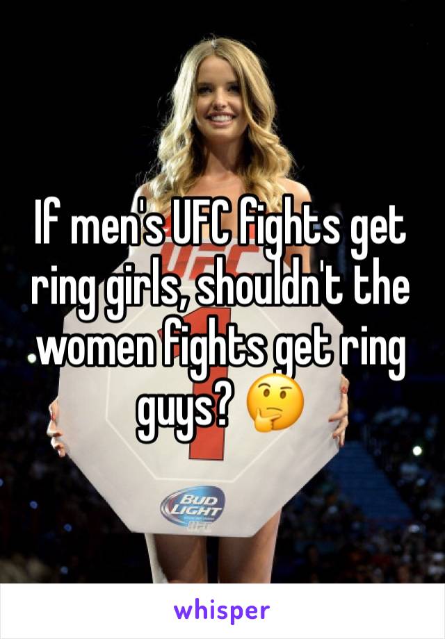 If men's UFC fights get ring girls, shouldn't the women fights get ring guys? 🤔