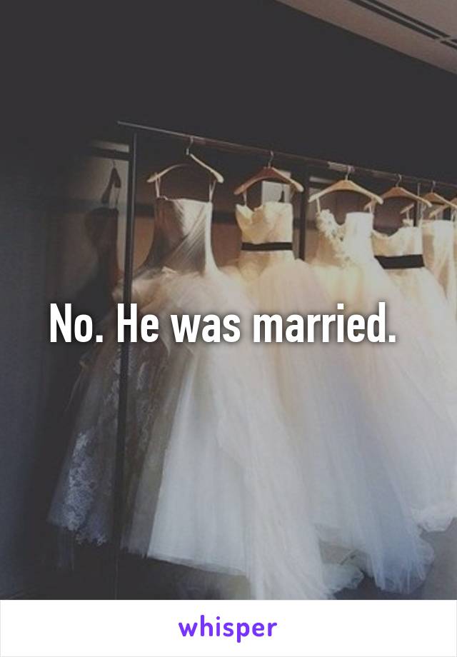 No. He was married. 