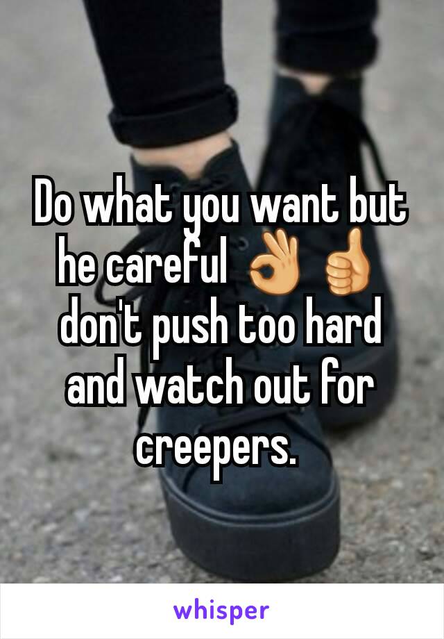 Do what you want but he careful 👌👍 don't push too hard and watch out for creepers. 