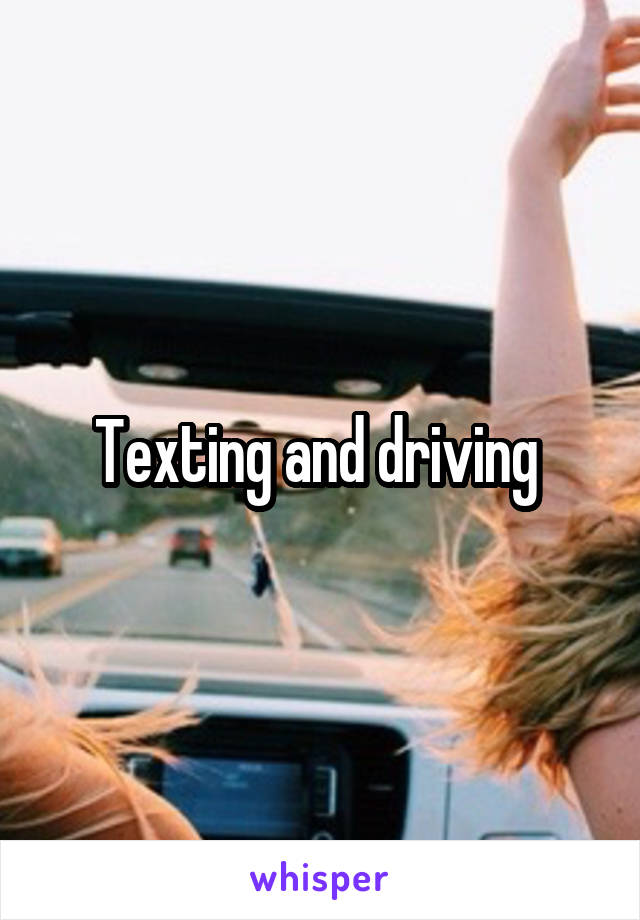Texting and driving 