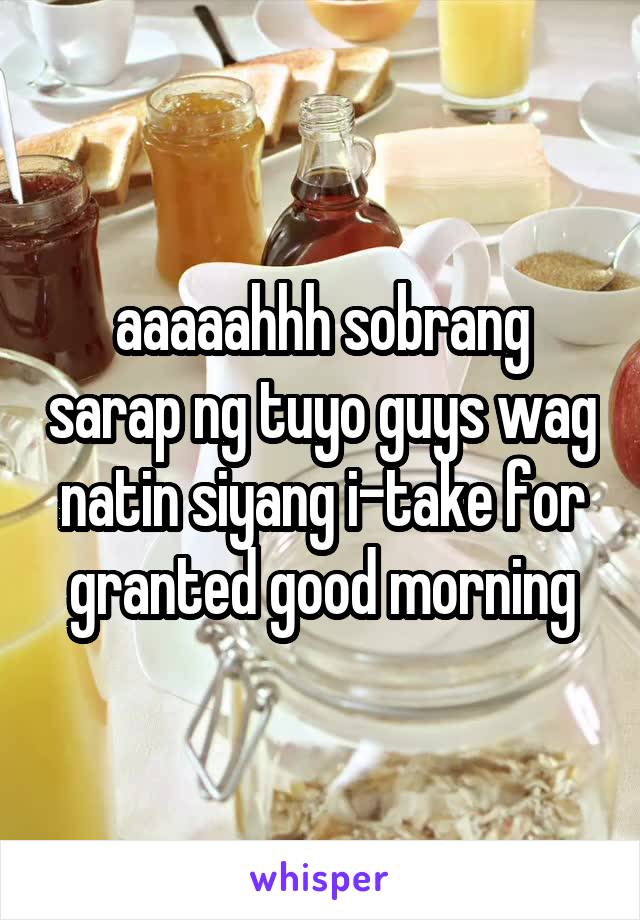 aaaaahhh sobrang sarap ng tuyo guys wag natin siyang i-take for granted good morning