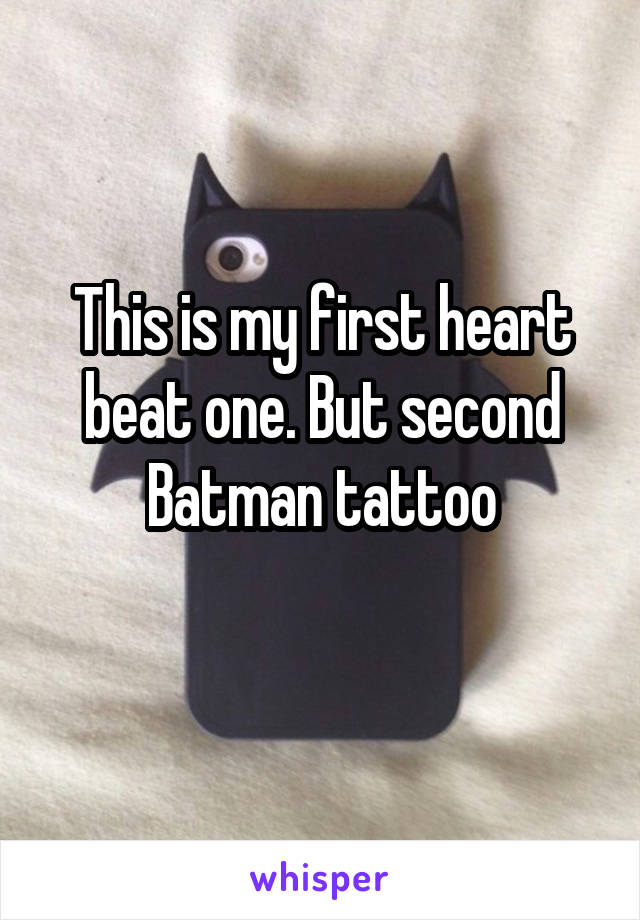 This is my first heart beat one. But second Batman tattoo

