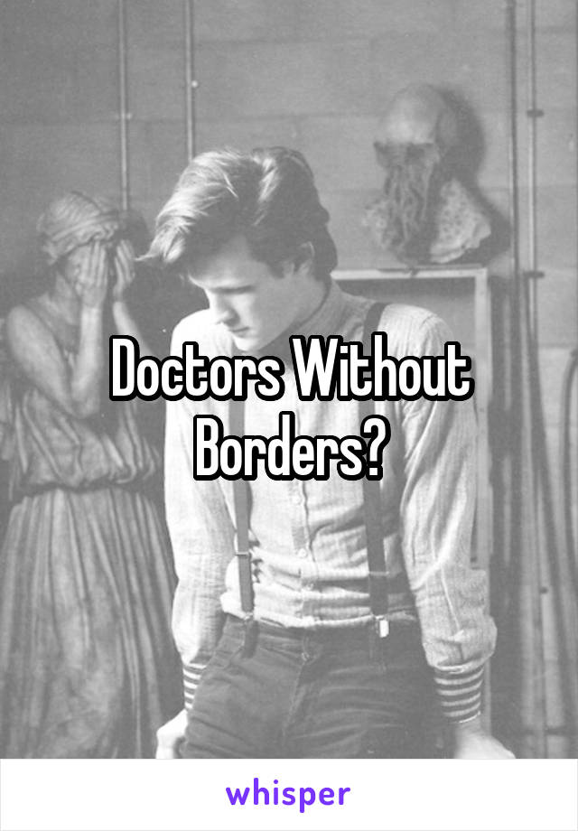 Doctors Without Borders?