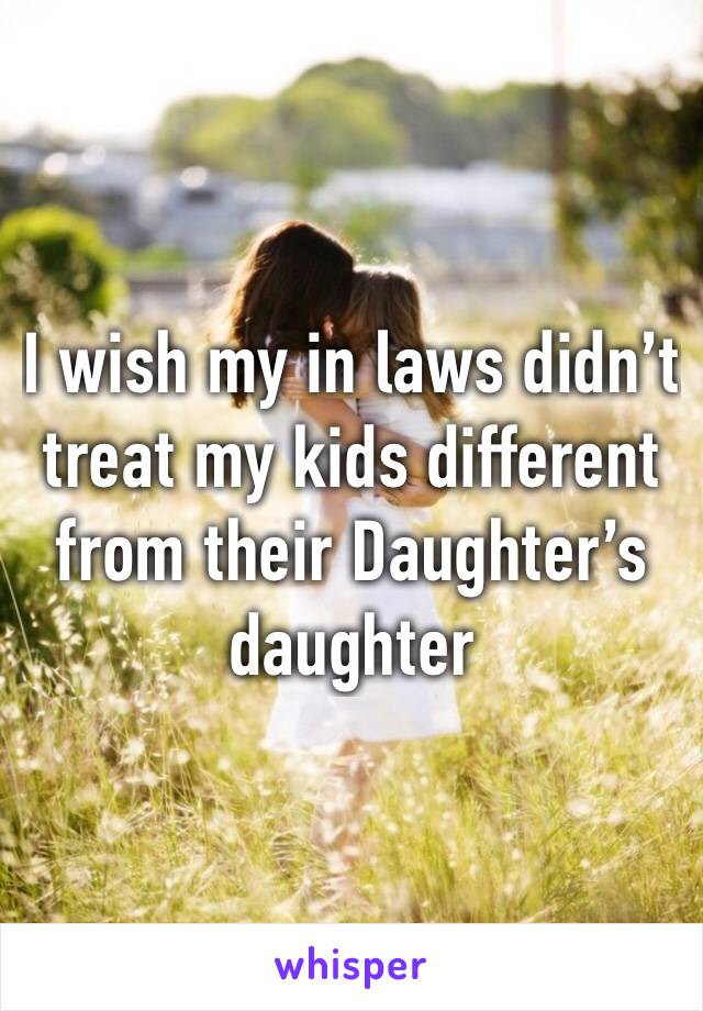 I wish my in laws didn’t treat my kids different from their Daughter’s daughter 