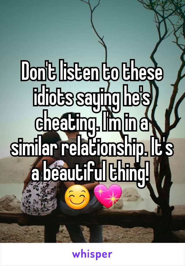 Don't listen to these idiots saying he's cheating. I'm in a similar relationship. It's a beautiful thing! 
😊💖