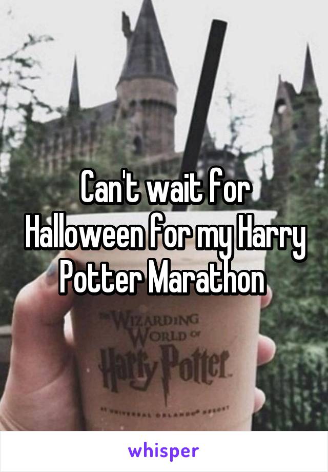 Can't wait for Halloween for my Harry Potter Marathon 