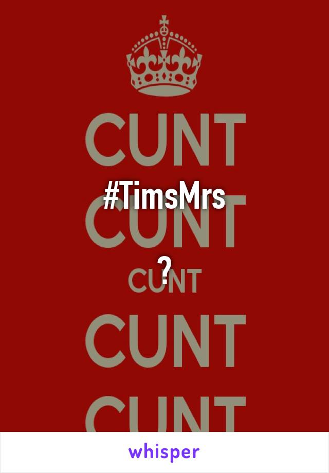 #TimsMrs

?